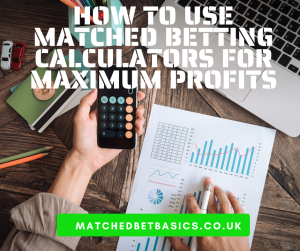 How To Use Matched Betting Calculators For Maximum Profits